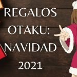 ¿Qué regalar a un otaku por Navidad? – Guía 2021